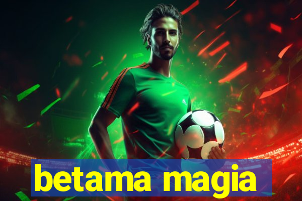 betama magia